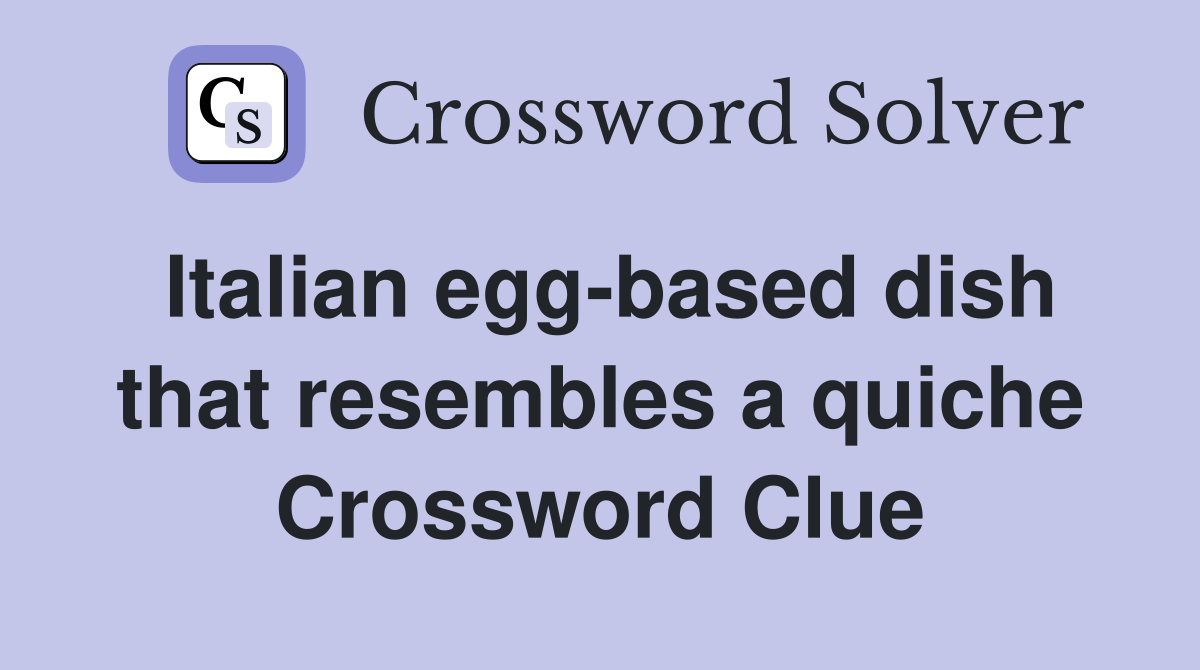 Italian eggbased dish that resembles a quiche Crossword Clue Answers
